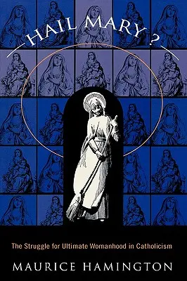 Üdvözlégy Mária? A végső nőiességért folytatott küzdelem a - Hail Mary?: The Struggle for Ultimate Womanhood in