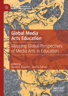 Globális médiaművészeti oktatás: A médiaművészet globális perspektíváinak feltérképezése az oktatásban - Global Media Arts Education: Mapping Global Perspectives of Media Arts in Education