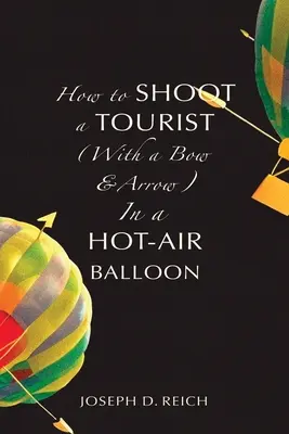 Hogyan lőjünk le egy turistát (íjjal és nyíllal) egy hőlégballonban? - How to Shoot a Tourist (With a Bow & Arrow) In a Hot-Air Balloon