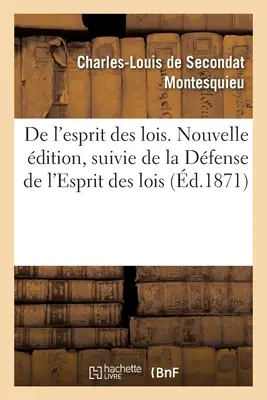 de l'Esprit Des Lois. Nouvelle dition, Suivie de la Dfense de l'Esprit Des Lois