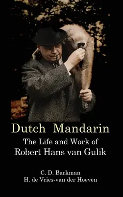 Holland mandarin: Robert Hans van Gulik élete és munkássága (First English) - Dutch Mandarin: The Life and Work of Robert Hans van Gulik (First English)