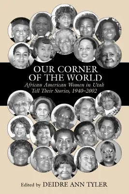 A mi sarkunk a világból: Afroamerikai nők Utahban: Történeteik elbeszélése, 1940-2002 - Our Corner of the World: African American Women in Utah Tell Their Stories, 1940-2002