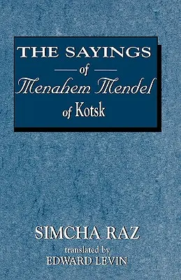 Kotzki Menáhem Mendel mondásai - The Sayings of Menahem Mendel of Kotzk