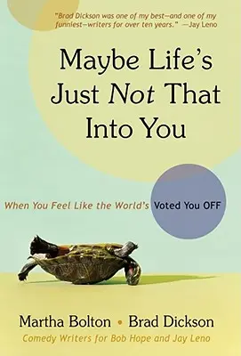 Lehet, hogy az élet egyszerűen nem érdekel annyira: Amikor úgy érzed, hogy a világ leszavazott téged - Maybe Life's Just Not That Into You: When You Feel Like the World's Voted You Off