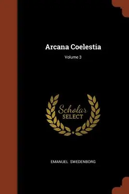 Arcana Coelestia; 3. kötet - Arcana Coelestia; Volume 3