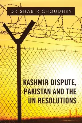 A kasmíri vita, Pakisztán és az ENSZ-határozatok - Kashmir Dispute, Pakistan and the UN Resolutions