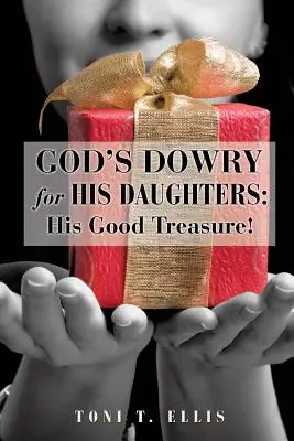 Isten hozománya az Ő lányainak: Az Ő jó kincse! - God's Dowry for His Daughters: His Good Treasure!