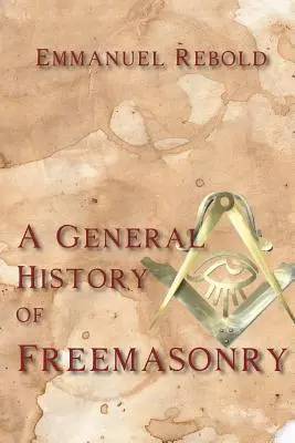 A szabadkőművesség általános története - A General History of Freemasonry