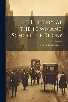 Rugby városának és iskolájának története - The History of the Town and School of Rugby