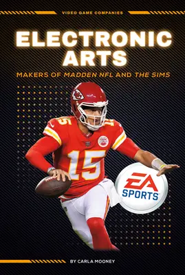 Electronic Arts: A Madden NFL és a Sims készítői: A Madden NFL és a Sims készítői - Electronic Arts: Makers of Madden NFL and the Sims: Makers of Madden NFL and the Sims