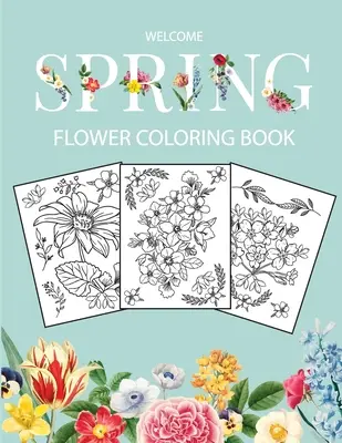 Flower Coloring Book: Felnőtt színezőkönyv gyönyörű realisztikus virágokkal, csokrokkal, virágmintákkal, napraforgókkal, rózsákkal, levelekkel, pillangóval, - Flower Coloring Book: Adult Coloring Book with beautiful realistic flowers, bouquets, floral designs, sunflowers, roses, leaves, butterfly,