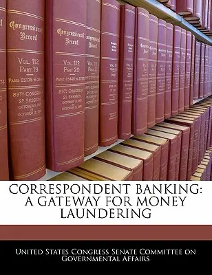 Levelező banki tevékenység: A pénzmosás kapuja - Correspondent Banking: A Gateway for Money Laundering