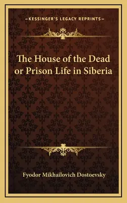 A holtak háza, avagy börtönélet Szibériában - The House of the Dead or Prison Life in Siberia