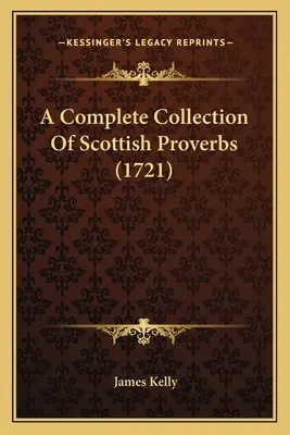 A skót közmondások teljes gyűjteménye (1721) - A Complete Collection Of Scottish Proverbs (1721)