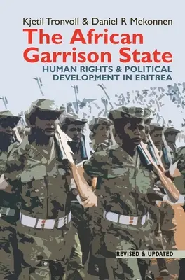 Az afrikai börtönállam: Emberi jogok és politikai fejlődés Eritreában Felülvizsgált és frissített változatban - The African Garrison State: Human Rights & Political Development in Eritrea Revised and Updated