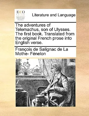 Telemakhosz, Odüsszeusz fia kalandjai. az első könyv. Az eredeti francia prózából angol versbe fordítva. - The Adventures of Telemachus, Son of Ulysses. the First Book. Translated from the Original French Prose Into English Verse.