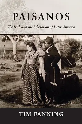 Paisanos: Paisanais: Az írek és Latin-Amerika felszabadítása - Paisanos: The Irish and the Liberation of Latin America