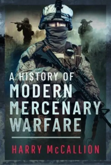 A modern zsoldos hadviselés története - A History of Modern Mercenary Warfare