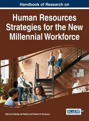 Az új, ezredfordulós munkaerőre vonatkozó humánerőforrás-stratégiák kutatási kézikönyve - Handbook of Research on Human Resources Strategies for the New Millennial Workforce