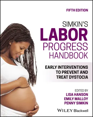 Simkin's Labor Progress Handbook: Korai beavatkozások a disztócia megelőzésére és kezelésére - Simkin's Labor Progress Handbook: Early Interventions to Prevent and Treat Dystocia