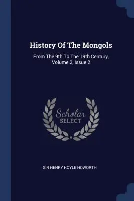 A mongolok története: A 9. századtól a 19. századig, 2. kötet, 2. szám - History Of The Mongols: From The 9th To The 19th Century, Volume 2, Issue 2