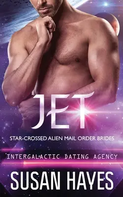 Jet: (Intergalaktikus társkereső ügynökség): Star-Crossed Alien Mail Order Brides: Star-Crossed Alien Mail Order Brides - Jet: Star-Crossed Alien Mail Order Brides (Intergalactic Dating Agency): Star-Crossed Alien Mail Order Brides