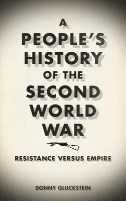 A második világháború népi története: Ellenállás a birodalom ellen - A People's History of the Second World War: Resistance Versus Empire