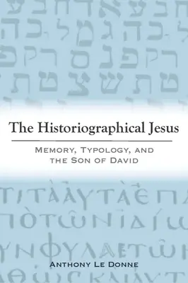 A történetírói Jézus: Az emlékezet, a tipológia és Dávid fia - The Historiographical Jesus: Memory, Typology, and the Son of David