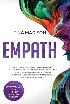 Empatikus: Az #1 Made Easy Guide for Developing The Powerful Gift of Empathy. Növeld az önismeretedet, kerüld ki a lecsapoló kapcsolatokat. - Empath: The #1 Made Easy Guide for Developing The Powerful Gift of Empathy. Grow Your Sense Of Self, Evade Draining Relationsh