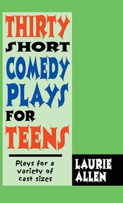 Harminc rövid vígjáték tizenéveseknek: Színdarabok különböző méretű szereplők számára - Thirty Short Comedy Plays for Teens: Plays for a Variety of Cast Sizes