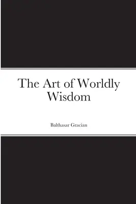 A világi bölcsesség művészete - The Art of Worldly Wisdom