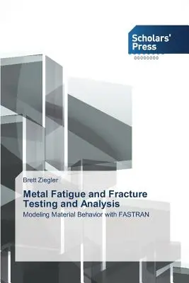 Fémfáradás és törés vizsgálata és elemzése - Metal Fatigue and Fracture Testing and Analysis