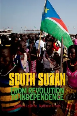 Dél-Szudán: A forradalomtól a függetlenségig - South Sudan: From Revolution to Independence