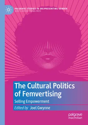 A Femvertising kulturális politikája: Selling Empowerment - The Cultural Politics of Femvertising: Selling Empowerment