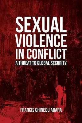 Szexuális erőszak a konfliktusokban: A globális biztonságot fenyegető veszély - Sexual Violence in Conflict: A Threat to Global Security