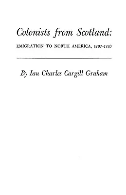 Skóciai gyarmatosítók: Kivándorlás Észak-Amerikába, 1707-1783 - Colonists from Scotland: Emigration to North America, 1707-1783