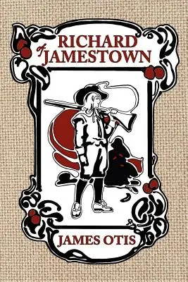 Richard of Jamestown: A Virginia Colony története - Richard of Jamestown: A Story of Virginia Colony