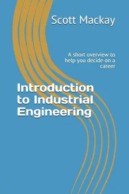 Bevezetés az ipari mérnöki tudományokba: Rövid áttekintés a pályaválasztás megkönnyítésére - Introduction to Industrial Engineering: A short overview to help you decide on a career