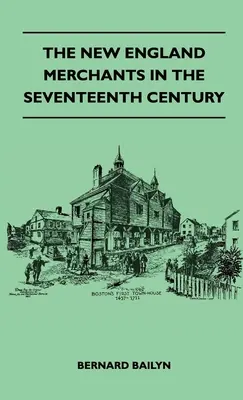 Az új-angliai kereskedők a tizenhetedik században - The New England Merchants In The Seventeenth Century