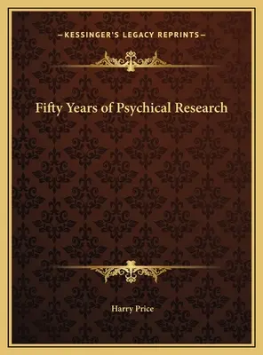 A pszichikai kutatás ötven éve - Fifty Years of Psychical Research