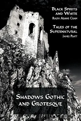 Shadows Gothic and Grotesque (Fekete szellemek és fehérek; mesék a természetfelettiről) - Shadows Gothic and Grotesque (Black Spirits and White; Tales of the Supernatural)