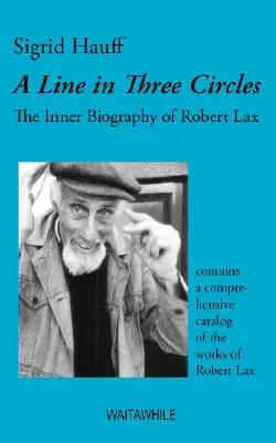 Egy vonal három körben: Robert Lax belső életrajza - A Line in Three Circles: The Inner Biography of Robert Lax