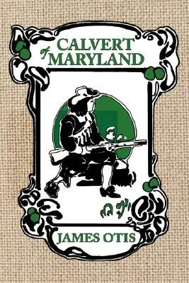 Calvert of Maryland: Lord Baltimore gyarmatának története - Calvert of Maryland: A Story of Lord Baltimore's Colony