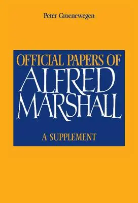 Alfred Marshall hivatalos iratai: A Supplement - Official Papers of Alfred Marshall: A Supplement