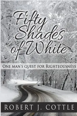 A fehér ötven árnyalata: Egy ember keresése az igazságért - Fifty Shades of White: One Man's Quest for Righteousness