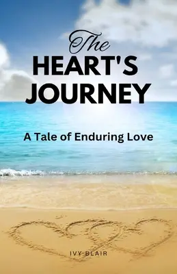 A szív utazása: A Tale of Enduring Love - The Heart's Journey: A Tale of Enduring Love