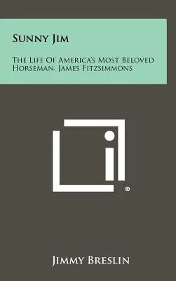 Sunny Jim: Amerika legkedveltebb lovasának élete, James Fitzsimmons - Sunny Jim: The Life Of America's Most Beloved Horseman, James Fitzsimmons