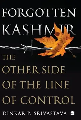 Elfelejtett Kasmír: Az ellenőrzési vonal másik oldala - Forgotten Kashmir: The Other Side of the Line of Control