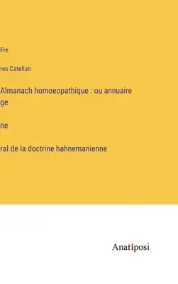 Almanach homoeopathique: ou annuaire général de la doctrine hahnemanienne - Almanach homoeopathique: ou annuaire général de la doctrine hahnemanienne