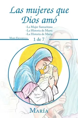 A nők, akiket Isten szeretett: -A samáriai asszony -Mártha története -Mária története - Las Mujeres Que Dios Am: -La Mujer Samaritana -La Historia De Marta -La Historia De Maria